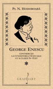 George Enescu. Contribuții la cunoașterea vieții sale cu 16 clișee în text