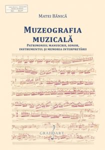 Muzeografia Muzicală. Patrimoniul manuscris, sonor, instrumentul și memoria interpretării